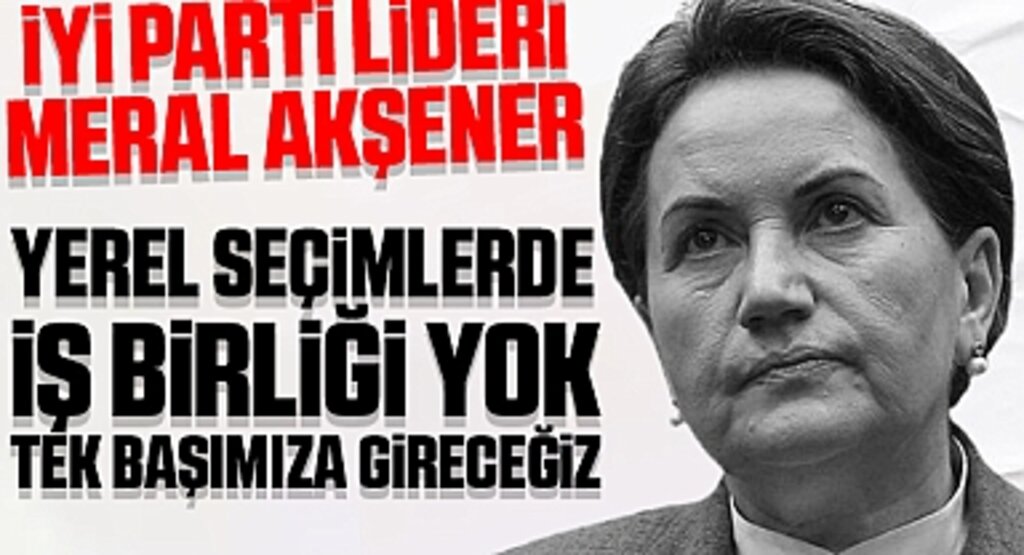 İYİ Parti Lideri Meral Akşener: Yerel Seçimlerde İş Birliği Yok, Tek Başımıza Gireceğiz