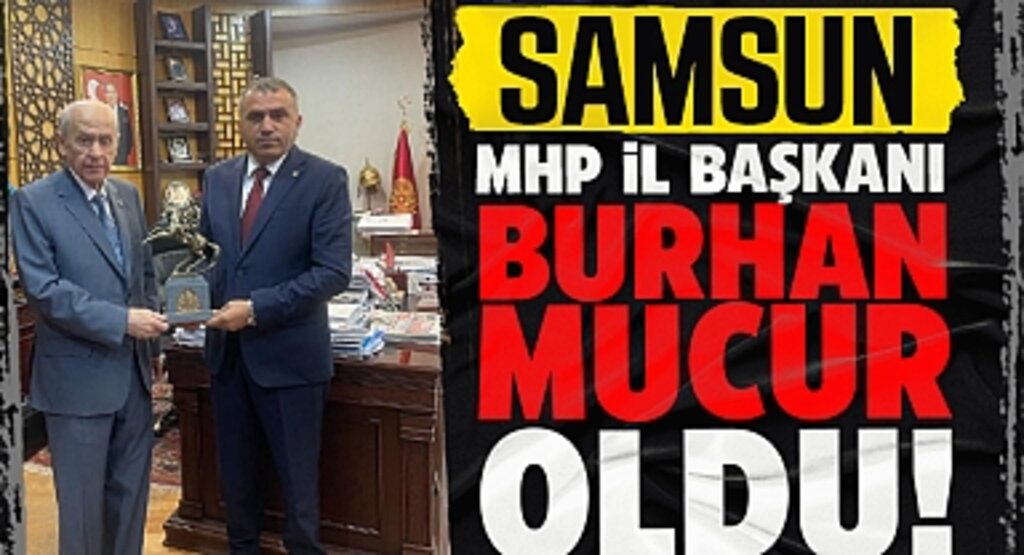 Samsun MHP İl Başkanı Burhan Mucur Oldu!