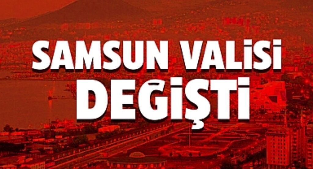 Samsun'un yeni Valisi Orhan Tavlı oldu!