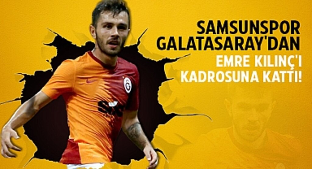 Emre Kılınç Samsunspor'da! Galatasaray'dan Ayrıldı, Süper Lig'e Güçlü Dönüş Hazırlığı