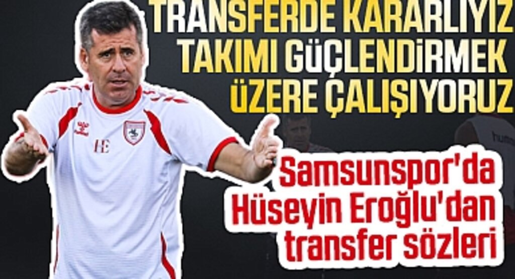 Samsunspor Teknik Direktörü Hüseyin Eroğlu’ndan Fenerbahçe Maçı Öncesi Açıklamalar