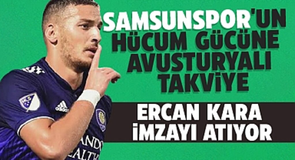 Samsunspor'un Hücum Gücüne Avusturyalı Takviye: Ercan Kara İmzayı Atıyor