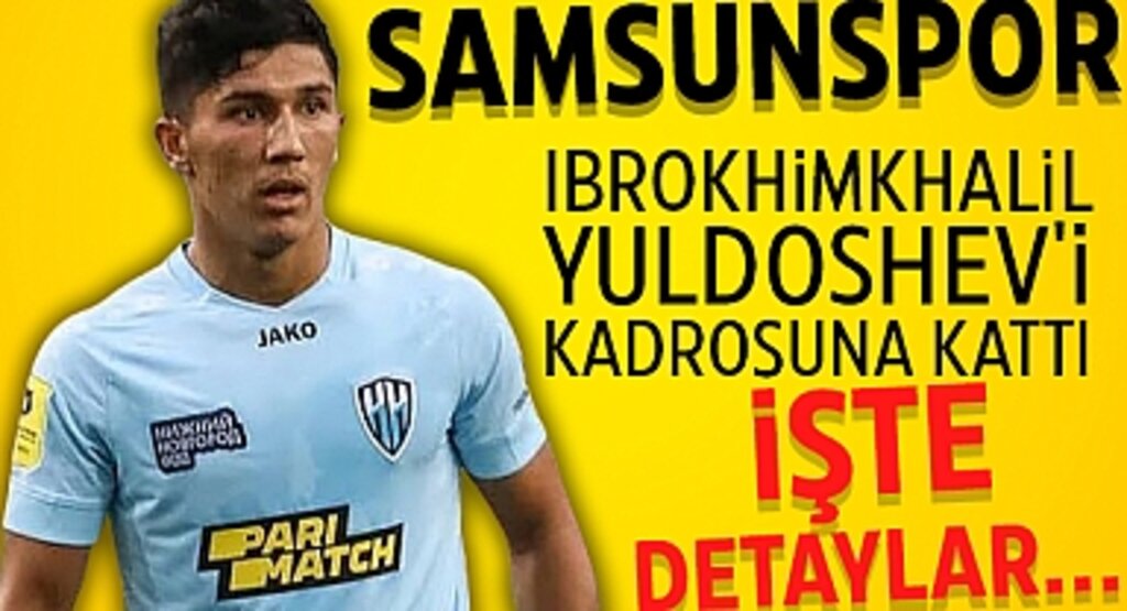 Yılport Samsunspor, Rusya Ligi'nden Ibrokhimkhalil Yuldoshev'i Kadrosuna Kattı: İşte Detaylar