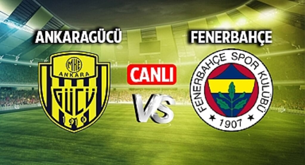 Ankaragücü Fenerbahçe maçı CANLI izle! Ankaragücü Fenerbahçe maçı canlı yayın izle! Nereden ve nasıl izlenir?