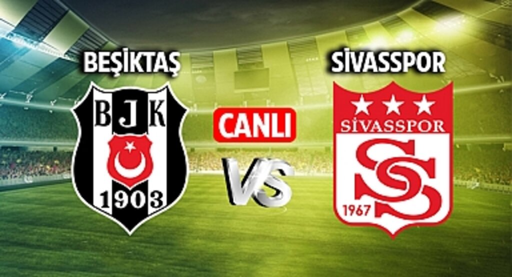 Beşiktaş Sivasspor maçı CANLI izle! Beşiktaş Sivasspor maçı canlı yayın izle! Nereden ve nasıl izlenir?