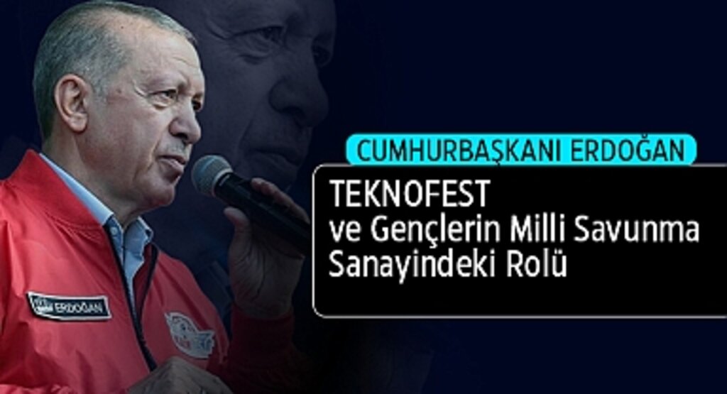 Cumhurbaşkanı Erdoğan: TEKNOFEST ve Gençlerin Milli Savunma Sanayindeki Rolü
