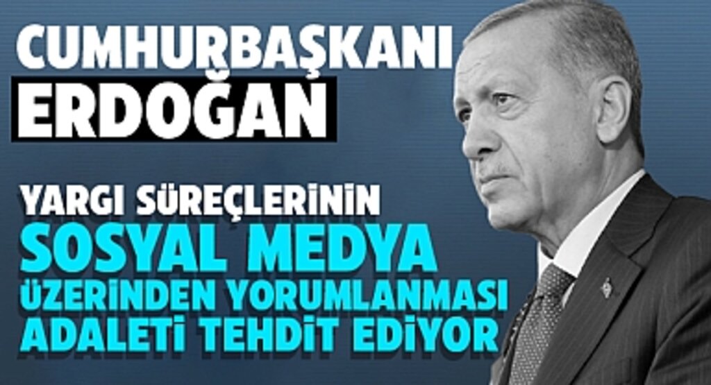 Cumhurbaşkanı Erdoğan: Sosyal Medya Mahkemeleri Adaleti Zedeliyor