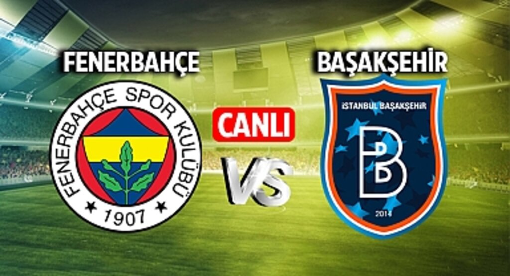 Fenerbahçe - Başakşehir Maçı Canlı İzle: Heyecan Dolu Maçı Kaçırmayın!