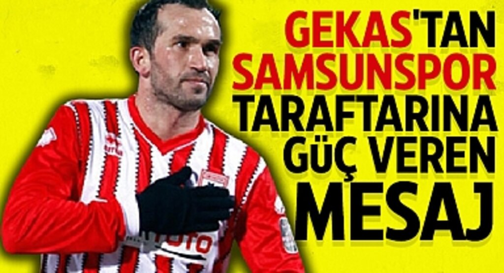 Gekas'tan Samsunspor Taraftarına Güç Veren Mesaj