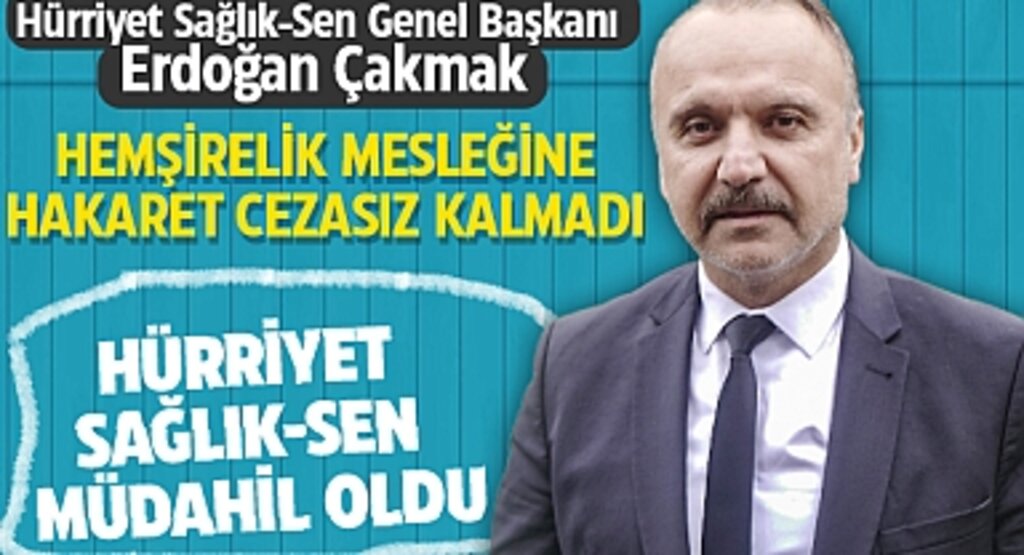 Hemşirelik Mesleğine Hakaret Cezasız Kalmadı: Hürriyet Sağlık-Sen Müdahil Oldu