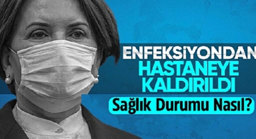 Meral Akşener Viral Enfeksiyon Nedeniyle Hastaneye Kaldırıldı: Sağlık Durumu Nasıl?