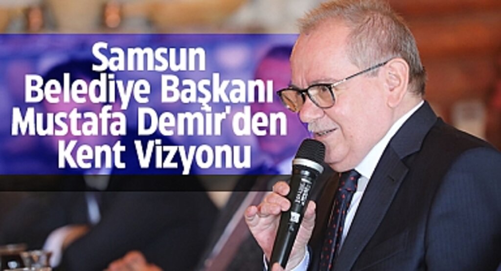 Samsun'da Yatay Kalkınma Hedefi: Başkan Mustafa Demir'den Kentin Geleceği İçin Büyük Vizyon
