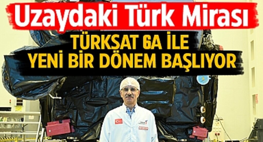 Uzaydaki Türk Mirası: TÜRKSAT 6A ile Yeni Bir Dönem Başlıyor