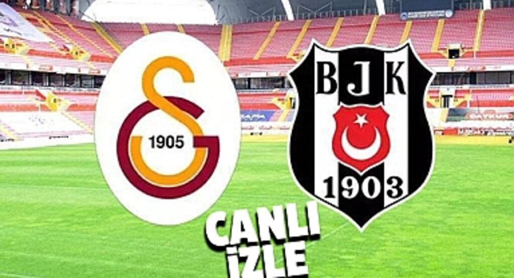 Galatasaray Beşiktaş Canlı Maç İzle - GS BJK Derbisi Canlı Yayın Linki ve Detaylar