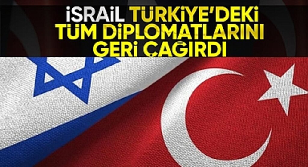 İsrail, Türkiye'deki Büyükelçisi ve Diplomatlarını Geri Çağırdı: Milli Yas İlanı ve Halkın Protestoları Sonrasında Karar Alındı!