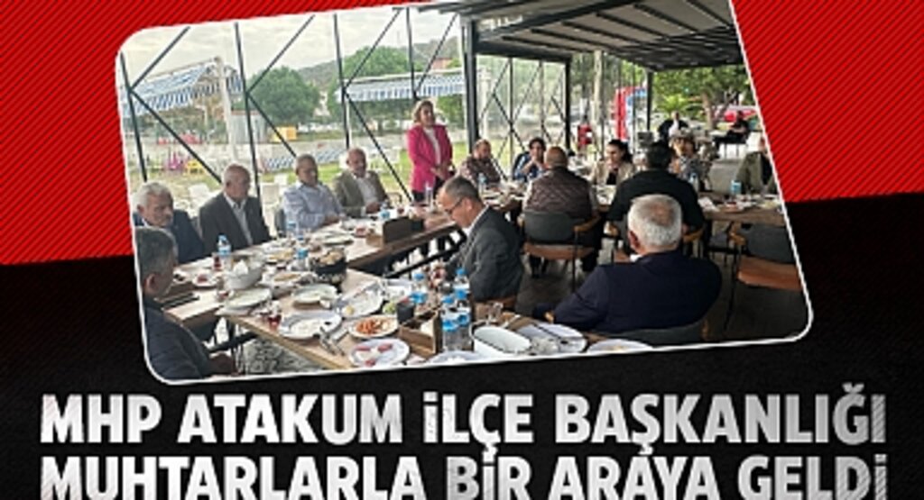 MHP Atakum İlçe Başkanlığı, Muhtarlarla bir araya geldi