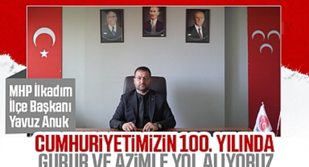 MHP İlkadım İlçe Başkanı Yavuz Anuk: Cumhuriyetimizin 100. Yılında Gurur ve Azimle Yol Alıyoruz