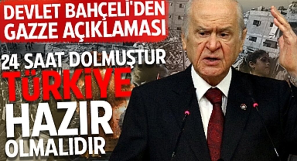 MHP Lideri Devlet Bahçeli'den Gazze Açıklaması: '24 Saat Dolmuştur, Türkiye Hazır Olmalıdır!