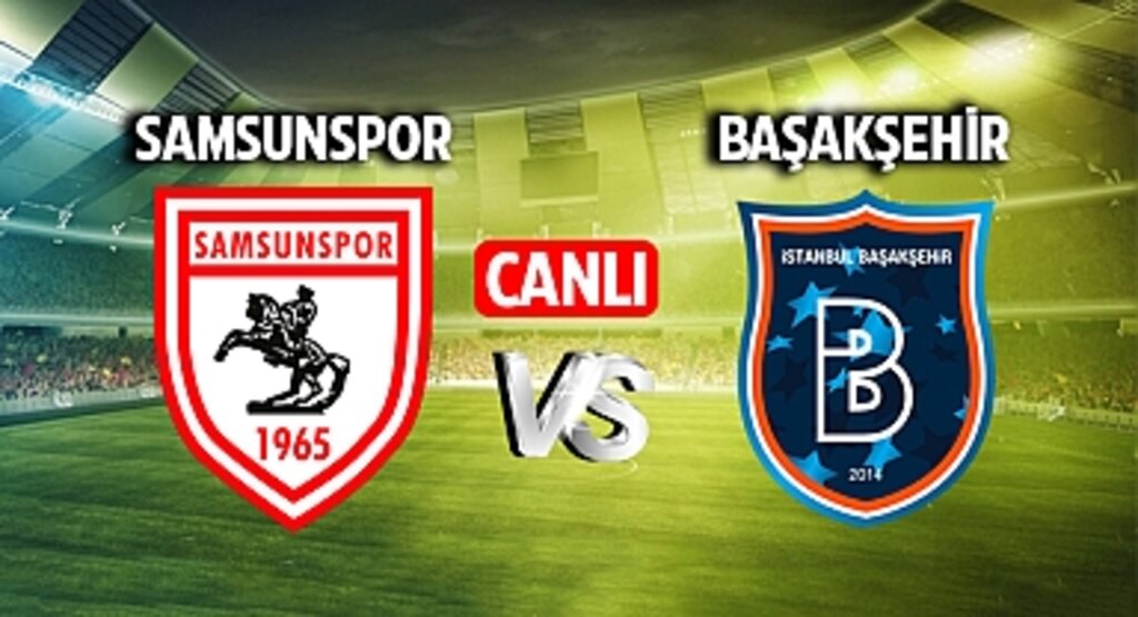 Samsunspor Başakşehir maçı CANLI izle! Samsunspor Başakşehir maçı canlı yayın izle! Nereden ve nasıl izlenir?