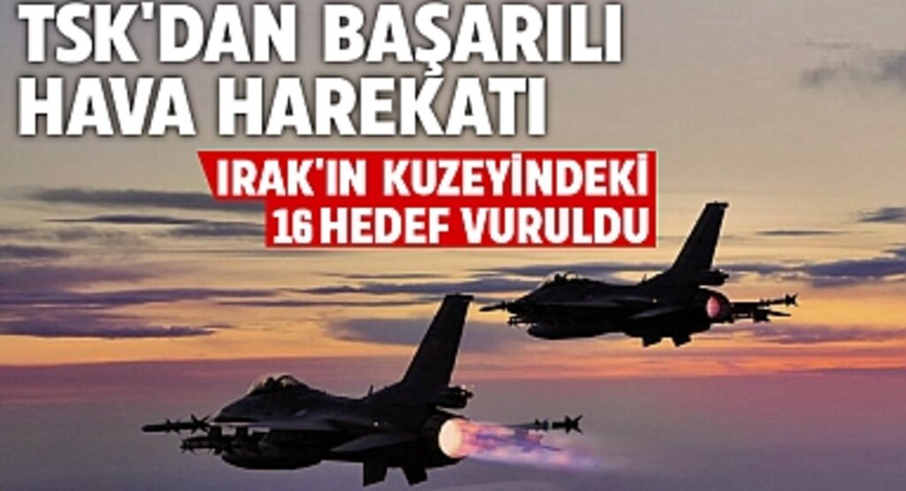 TSK'dan Başarılı Hava Harekatı: Irak'ın Kuzeyindeki 16 Hedef Vuruldu