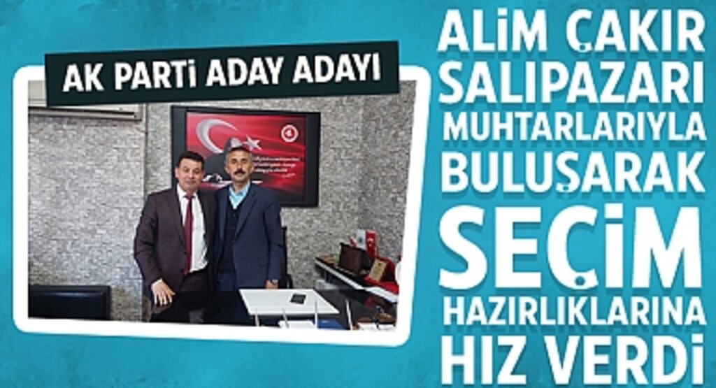 Alim Çakır, Salıpazarı Muhtarlarıyla Buluşarak Seçim Hazırlıklarına Hız Verdi