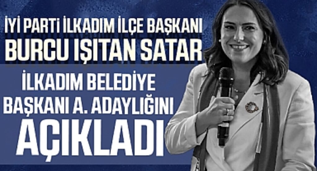 İYİ Parti’den İlkadım’da Adaylık Açıklaması: Burcu Işıtan Satar Yarışa Katıldı
