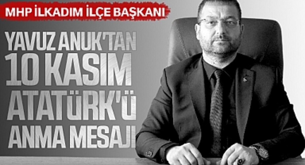 Anuk: Atatürk’ün İlke ve İnkılapları, Türkiye’yi Çağdaş Medeniyet Seviyesine Taşıdı