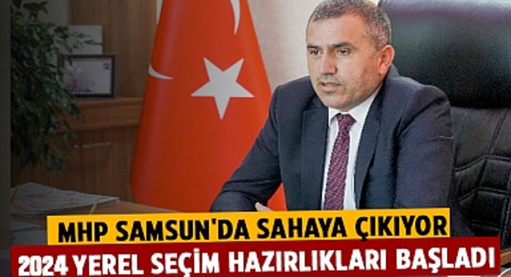 Milliyetçi Hareket Partisi Samsun'da Sahaya Çıkıyor: 2024 Yerel Seçim Hazırlıkları Başladı