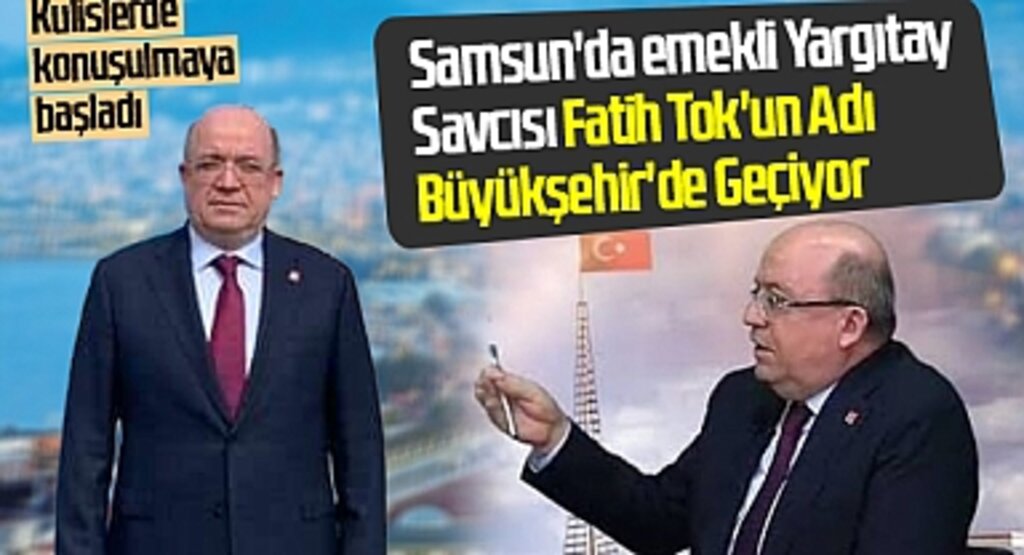 Samsun'da emekli Yargıtay Savcısı Fatih Tok'un Adı Büyükşehir'de Geçiyor