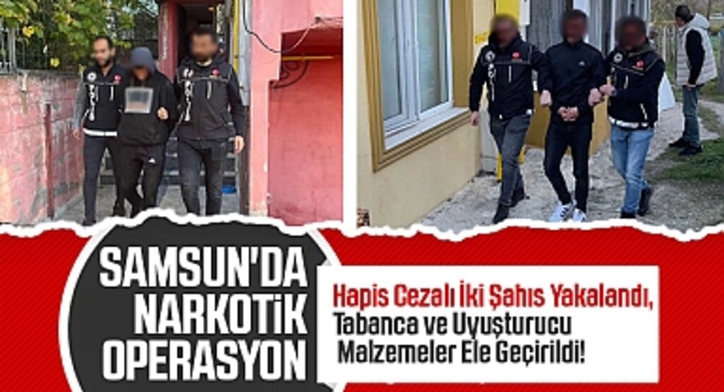 Samsun’da Narkotik Operasyonu: Hapis Cezası Bulunan İki Şahıs Yakalandı