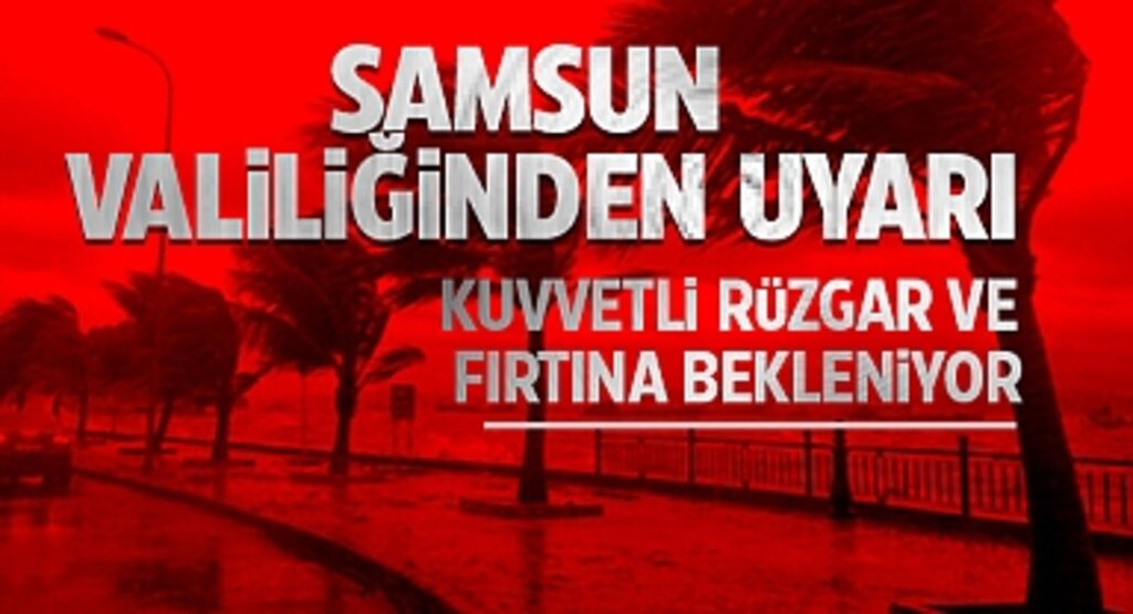Samsun Valiliği Uyardı: Hafta Sonu Kuvvetli Rüzgar ve Fırtına Bekleniyor, Halk Tedbirli Olmalı