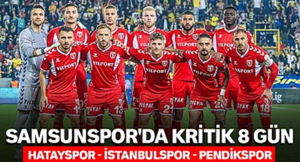 Samsunspor'un Kritik 8 Gün: Hatayspor, İstanbulspor ve Pendikspor Maçları