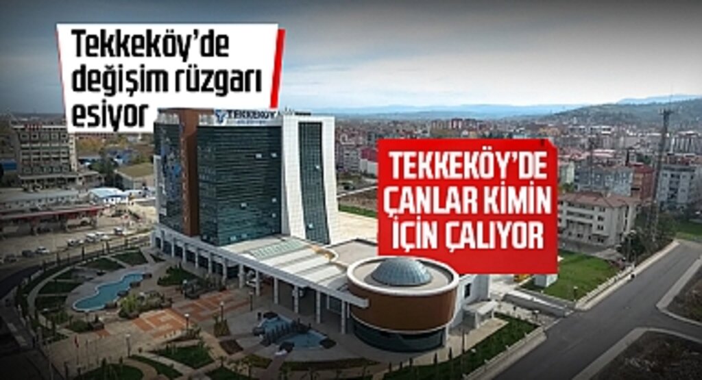 Tekkeköy Belediye Başkanı Kim Olsun anketi sonuçlandı! Tekkeköy'de Çanlar Kimin İçin Çalıyor