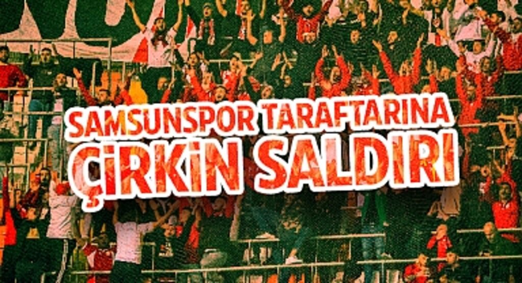 Adana'da Samsunspor Taraftarına Çirkin Saldırı
