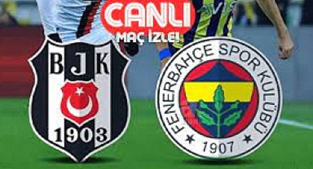 Beşiktaş - Fenerbahçe Canlı İzle! Beşiktaş - Fenerbahçe maçı canlı yayın izle! Nereden ve nasıl izlenir?