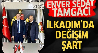 Enver Sedat Tamgacı: 'İlkadım'da Değişim Şart