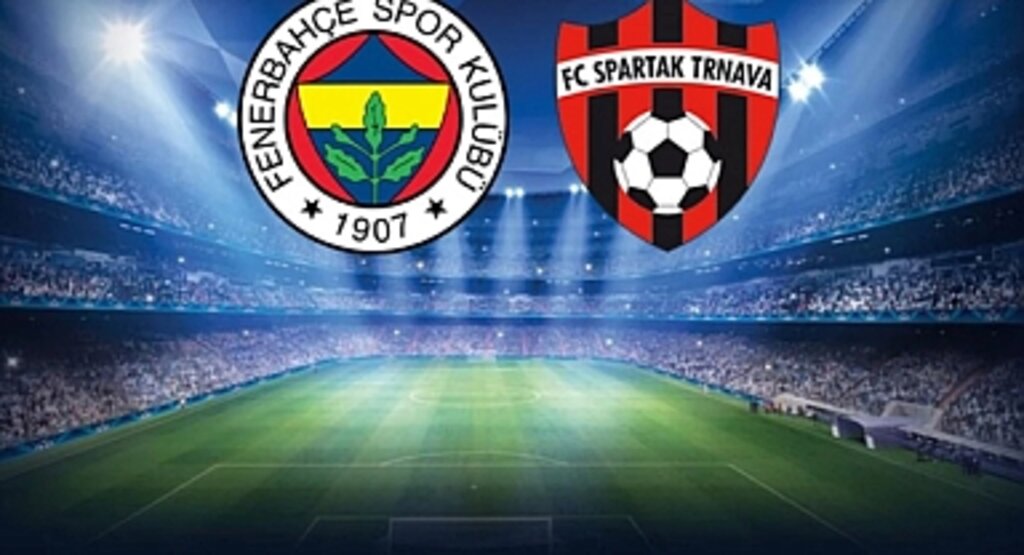 Fenerbahçe - Spartak Trnava Maçı CANLI İZLE! Saat Kaçta? Hangi Kanalda? Nereden İzlenir?