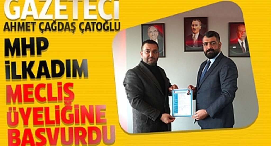 Gazeteci Ahmet Çağdaş Çatoğlu, MHP İlkadım Meclis Üyeliğine Başvurdu