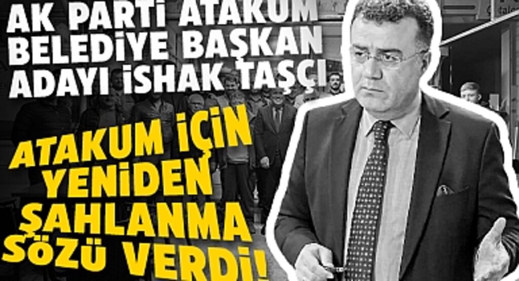 İshak Taşçı, Atakum İçin Yeniden Şahlanma Sözü Verdi!