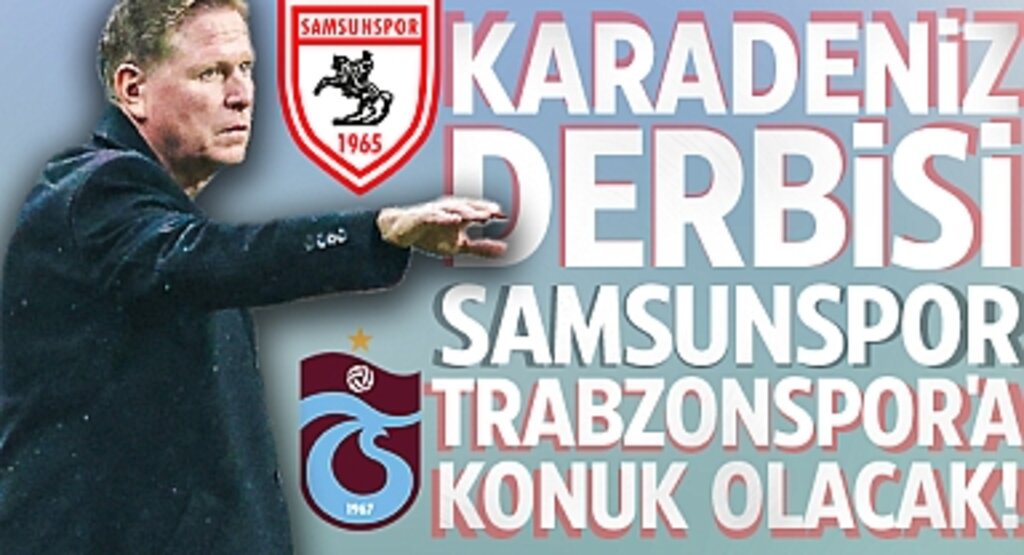 Karadeniz Derbisi: Samsunspor, Trabzonspor'a Konuk Olacak!