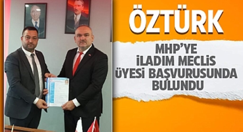 Öztürk, MHP'ye İlkadım Meclis Üyesi Başvurusu Yaptı