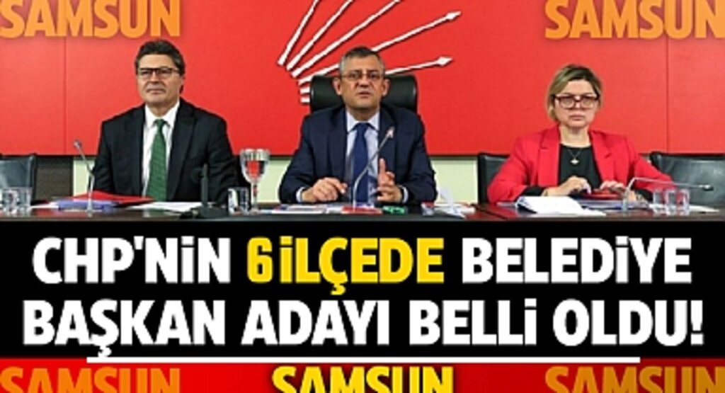 Samsun'da CHP'nin 2024 Belediye Başkan Adayları Açıklandı: İşte 6 İlçede Belirlenen İsimler!