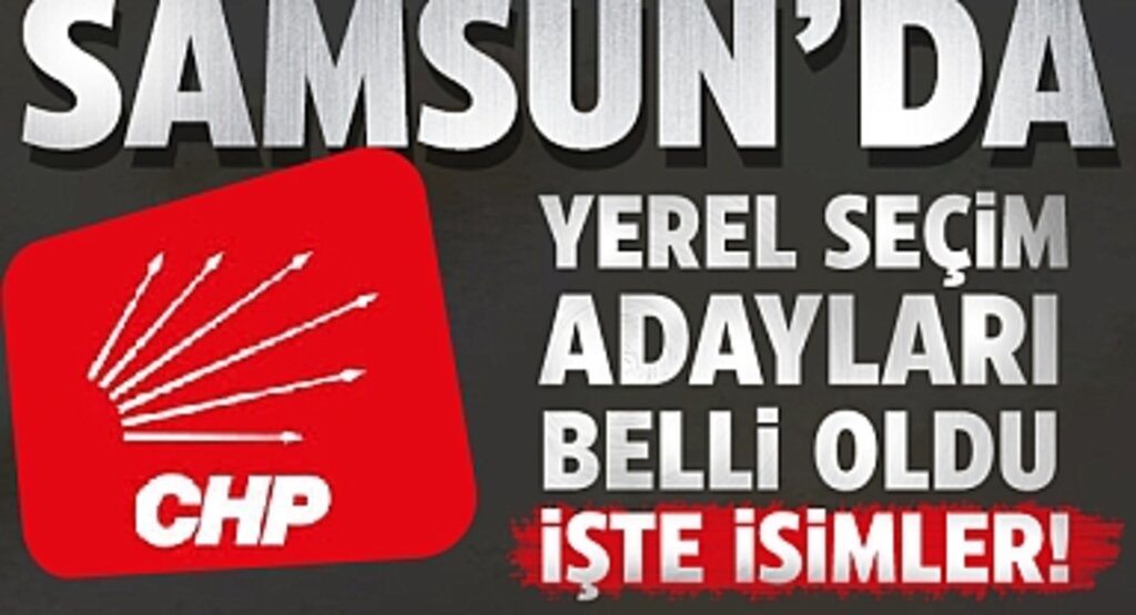 Samsun'da CHP'nin 2024 Yerel Seçim Adayları Belli Oldu: İşte İsimler!
