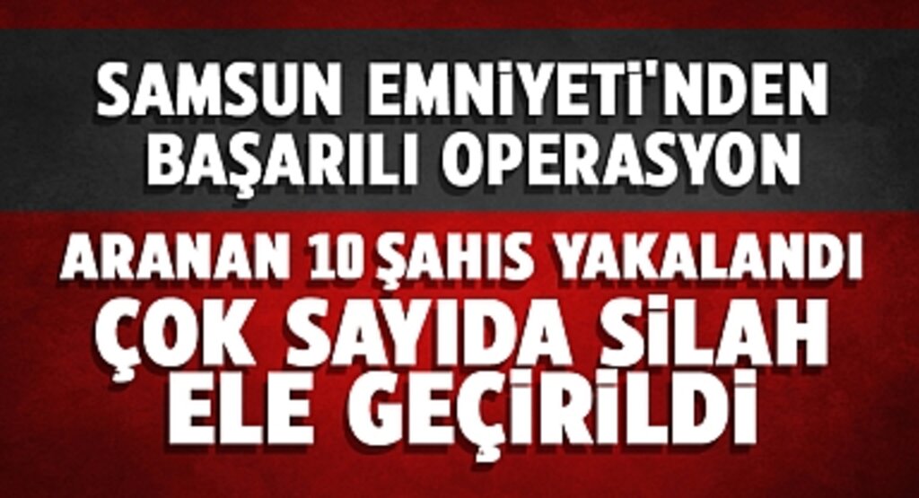 Samsun Emniyeti'nden Yıl Sonu Operasyonu: Aranan 10 Şahıs Yakalandı