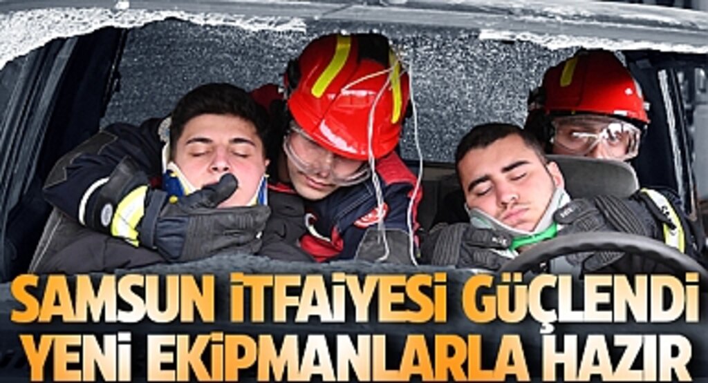 Samsun İtfaiyesi Güçlendi: Yeni Ekipmanlarla Hazır