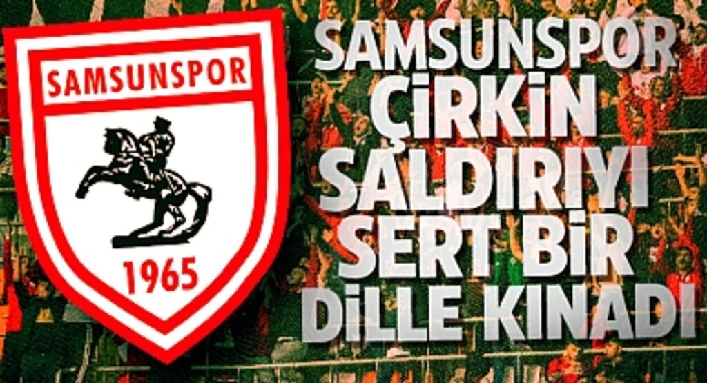 Samsunspor, Adana Demirspor Taraftarlarına Yönelik Çirkin Saldırıyı Sert Bir Dille Kınadı
