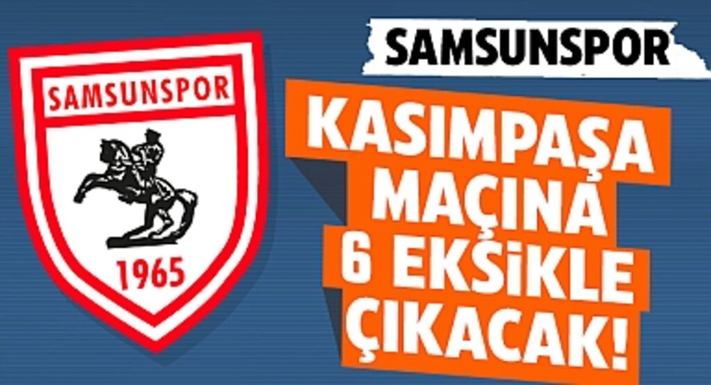 Samsunspor, Kasımpaşa Maçına 6 Eksikle Çıkacak!