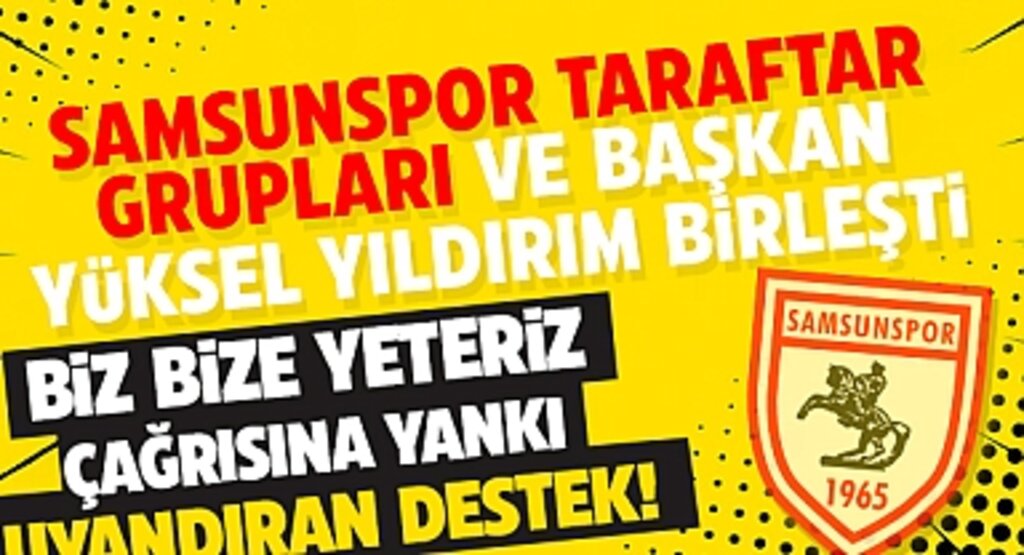 Samsunspor Taraftar Grupları ve Başkan Yüksel Yıldırım Birleşti: 'Biz Bize Yeteriz' Çağrısına Yankı Uyandıran Destek!