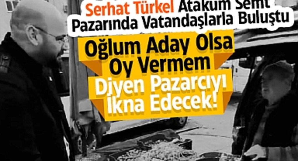 Serhat Türkel, Atakum Semt Pazarında Vatandaşlarla Buluştu: Oğlum Aday Olsa Oy Vermem Diyen Pazarcıyı İkna Edecek!