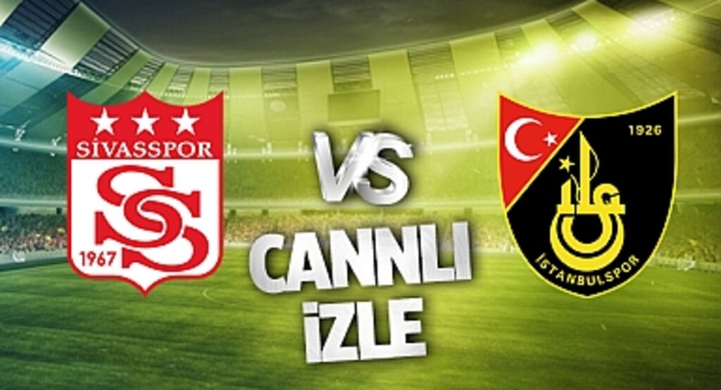 Sivasspor İstanbulspor Canlı İzle! Sivasspor İstanbulspor maçı canlı yayın izle! Nereden ve nasıl izlenir?